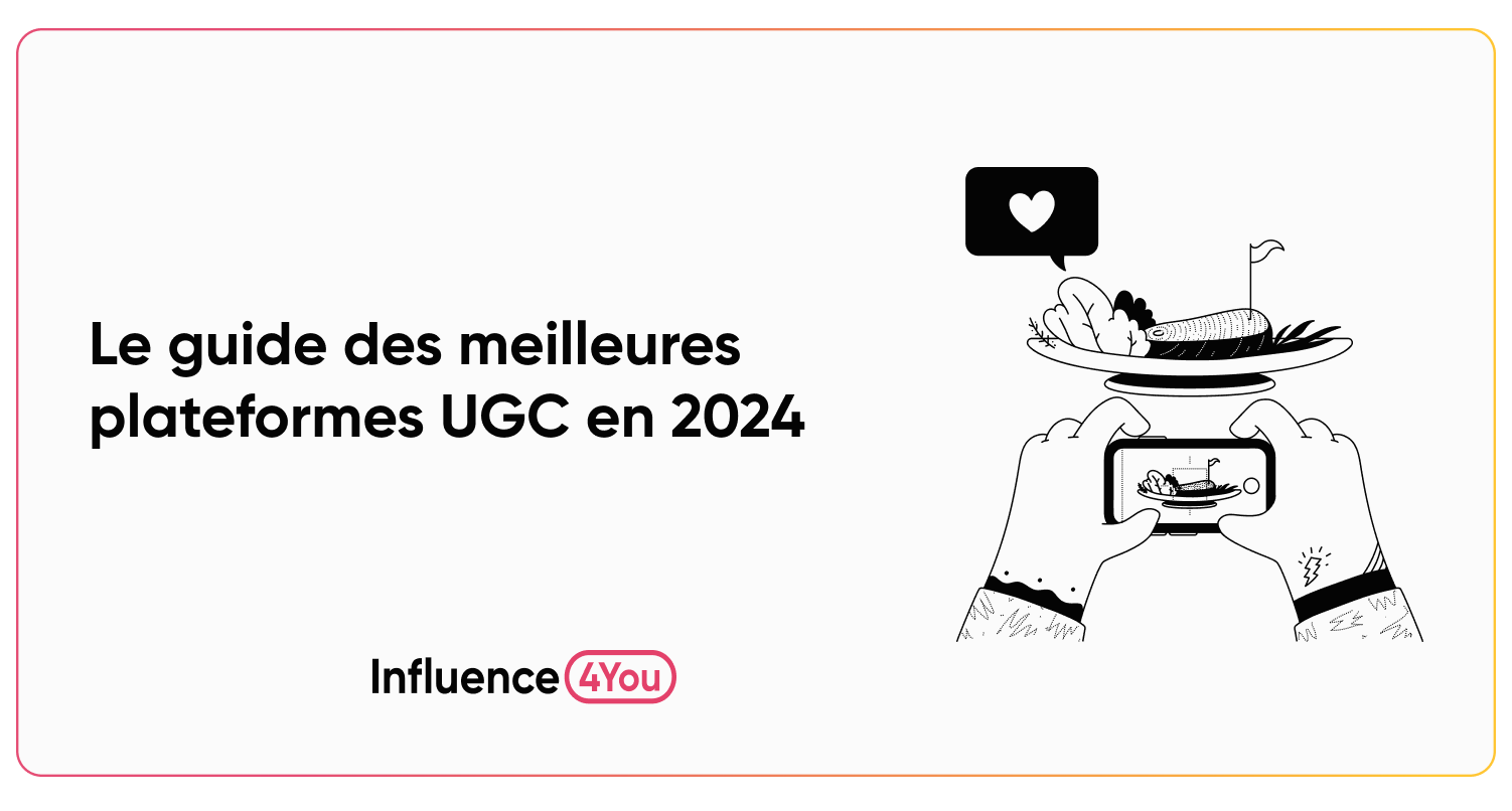 Le Guide Comparatif Des Meilleures Plateformes UGC En 2024 Influence4You