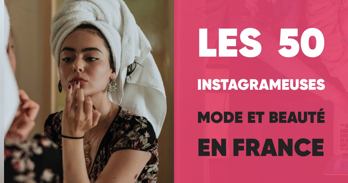 Classement des 50 instagrameuses mode et beauté en France