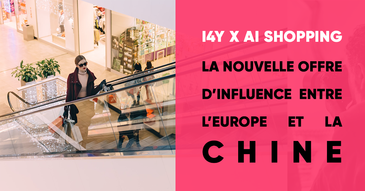 Influence4You et Ai Shopping s’associent pour proposer une offre influence globale entre l’Europe et la Chine