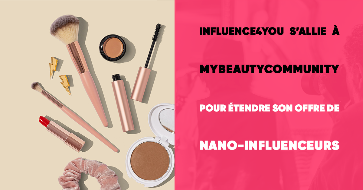 Influence4You s’allie à MyBeautyCommunity pour étendre son offre de nano-influenceurs