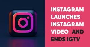 Instagram launches Instagram Video and ends IGTV