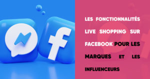 Les fonctionnalités Live Shopping sur Facebook pour les marques et les influenceurs
