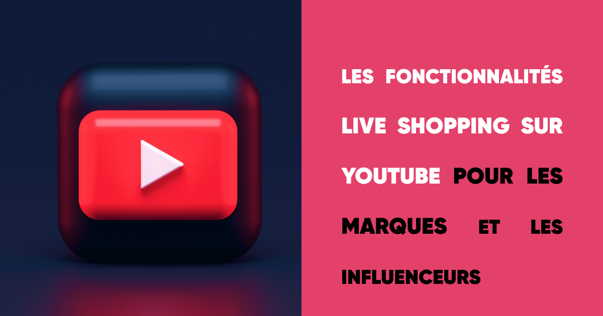 Les fonctionnalités Live Shopping sur YouTube pour les marques et les influenceurs