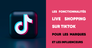 Les fonctionnalités Live Shopping sur TikTok pour les marques et les influenceurs