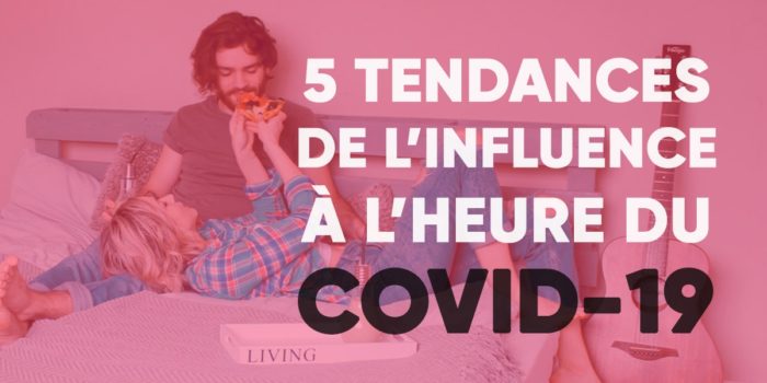 5 tendances de l’influence à l’heure du Covid-19