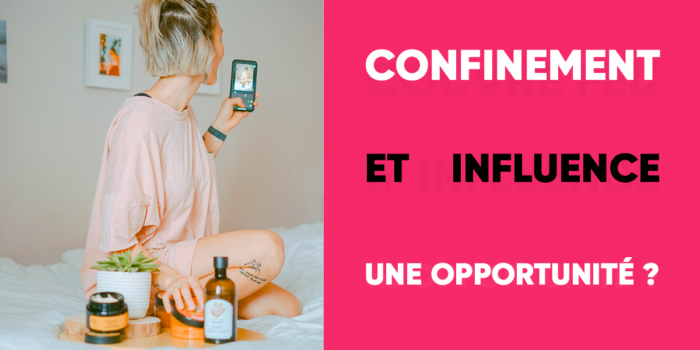 Confinement et influence : une bonne opportunité