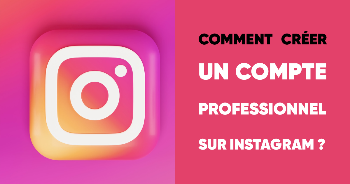 Comment créer un compte professionnel sur Instagram ?