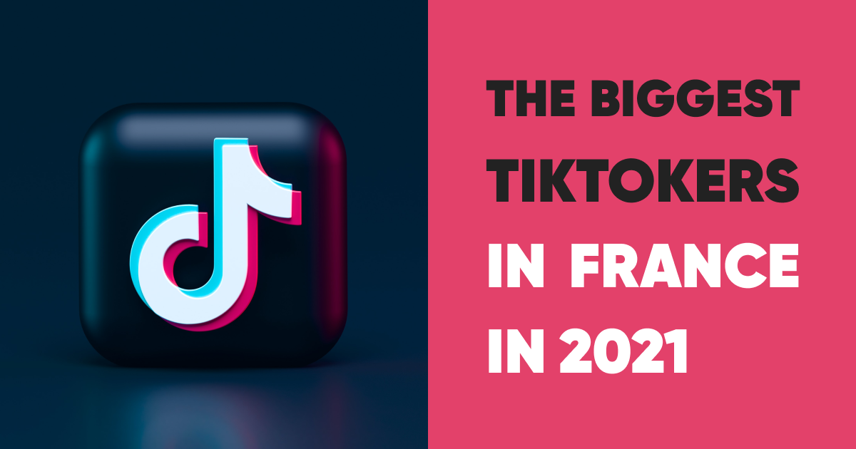 The Biggest TikTokers in France in 2021