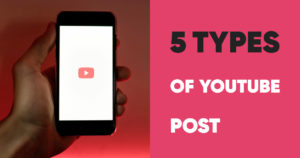 5 Types of YouTube Post