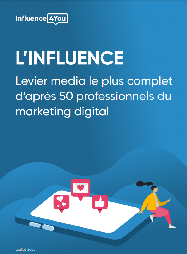 Guide : L’influence - Le levier media le plus complet d’après 50 professionnels du marketing digital