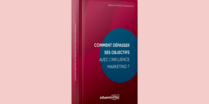 Livre « Comment dépasser ses objectifs avec l’influence marketing ?