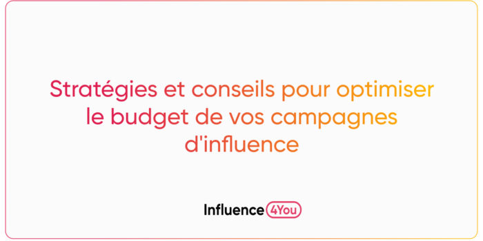 Stratégies et conseils pour optimiser le budget de vos campagnes d'influence