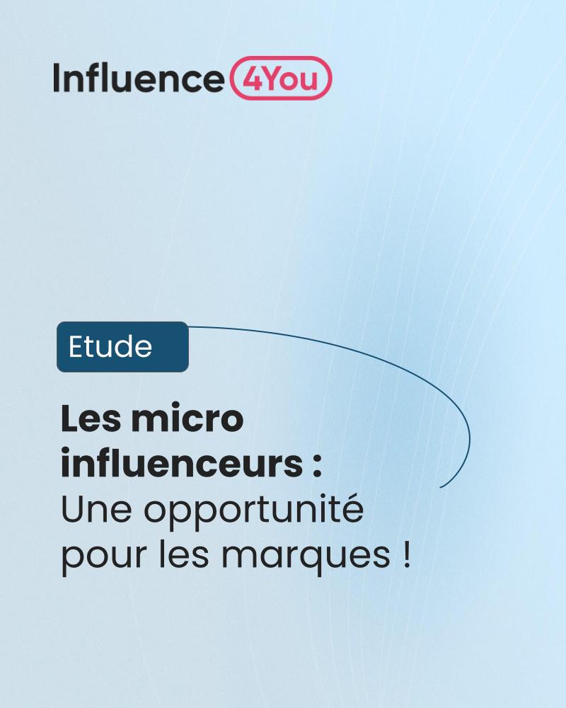 Etude sur les micro influenceurs : une opportunité pour les marques ! 