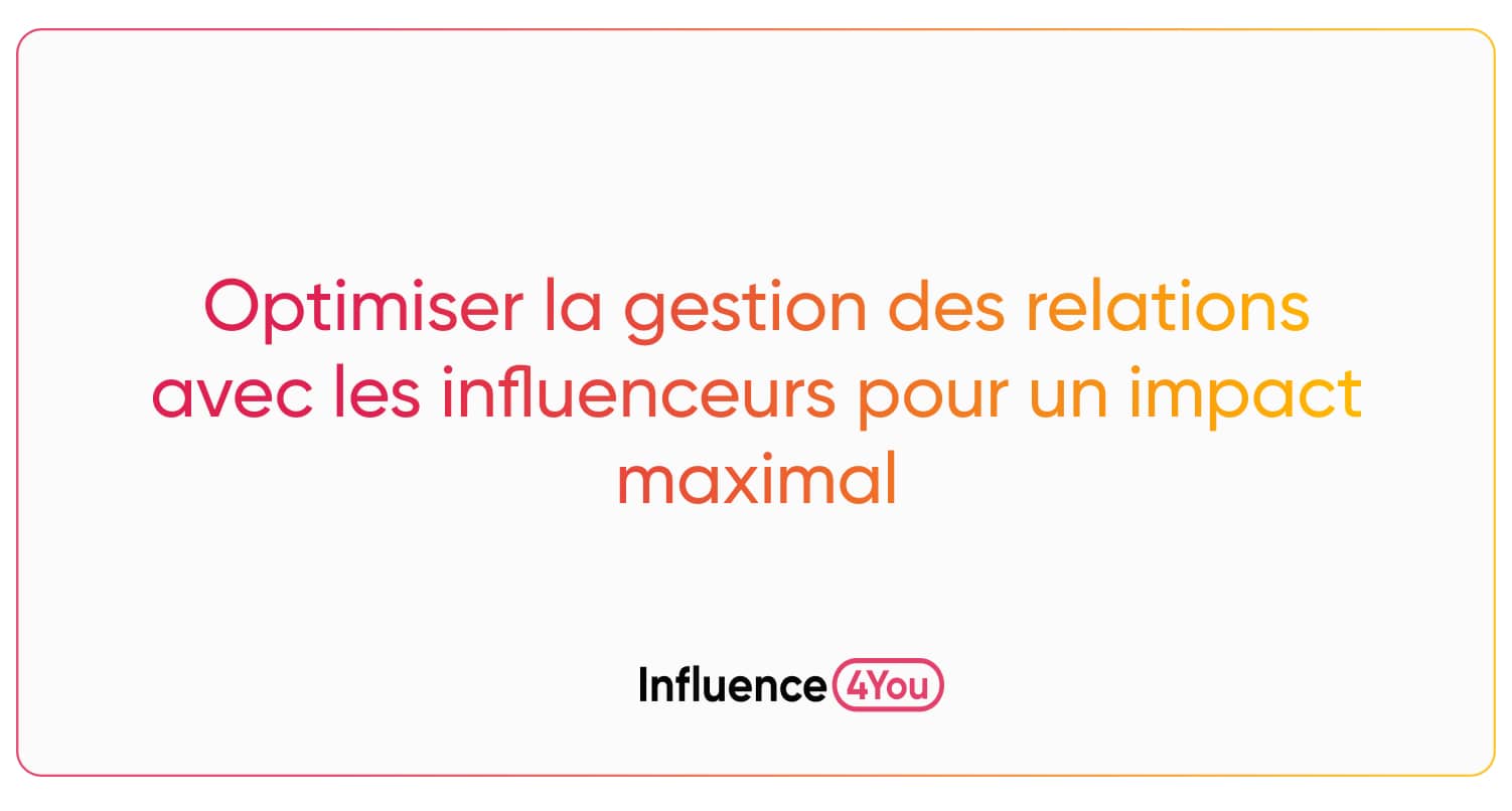 Optimiser la gestion des relations avec les influenceurs pour un impact ...